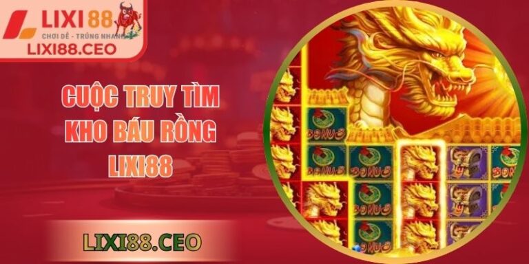 Cuộc truy tìm kho báu rồng Lixi88