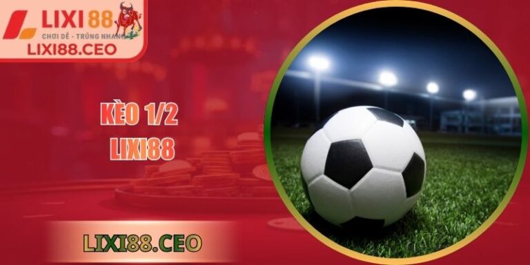 Kèo 1/2 Lixi88