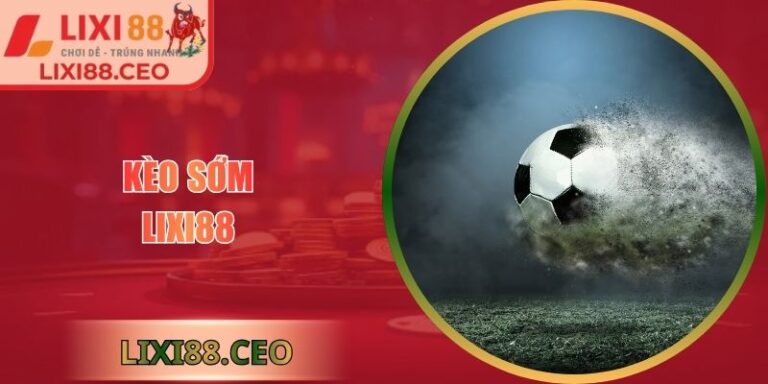 Kèo sớm Lixi88