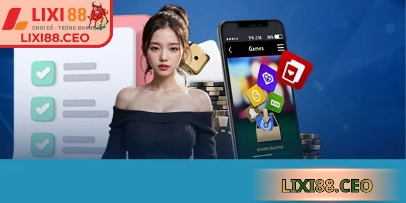 Tải app Lixi88 nhanh chóng, thao tác trực quan, truy cập mọi tính năng dễ dàng