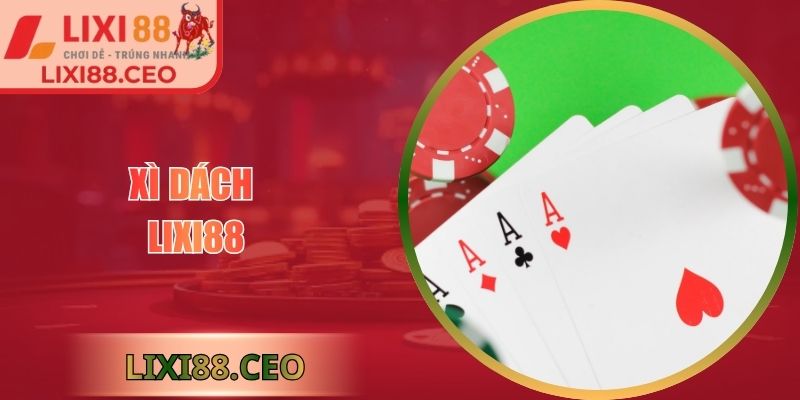 Xì Dách Lixi88: Hướng Dẫn Cách Chơi, Luật Và Tính Điểm 5 Xì dách Lixi88